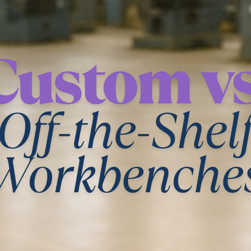 Custom Workbenches vs Off-the-Shelf: What’s the Real Difference?