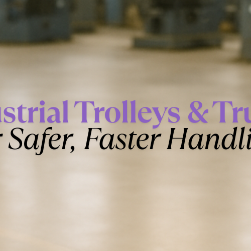Industrial Trolleys & Trucks: The Unsung Heroes of Material Handling